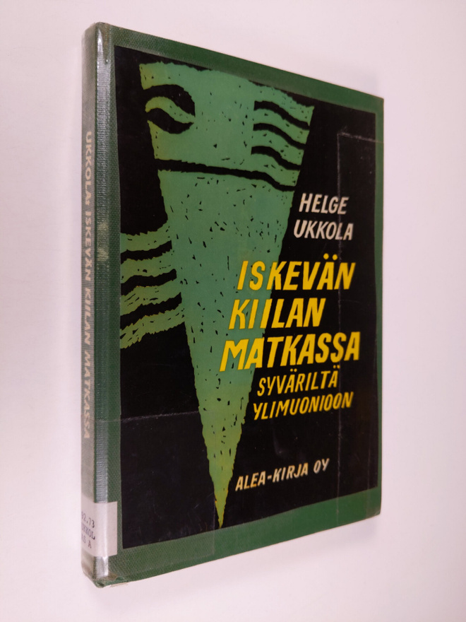Helge Ukkola : Iskevän Kiilan matkassa Syväriltä Ylimuonioon