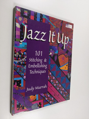 Judy Murrah : Jazz it up : 101 stitching & embellishing t...