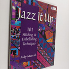 Judy Murrah : Jazz it up : 101 stitching & embellishing t... - pikkukuva 1