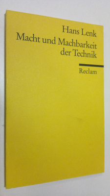 Hans Lenk : Macht und Machbarkeit der Technik
