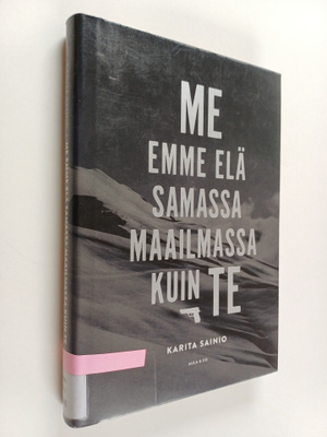 Karita Sainio : Me emme elä samassa maailmassa kuin te