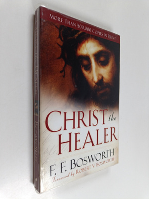 F. F. Bosworth : Christ the Healer