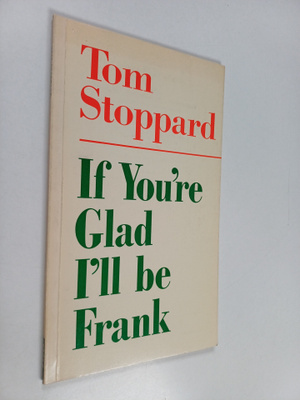 Tom Stoppard : If You're Glad I'll be Frank : A Play for ...