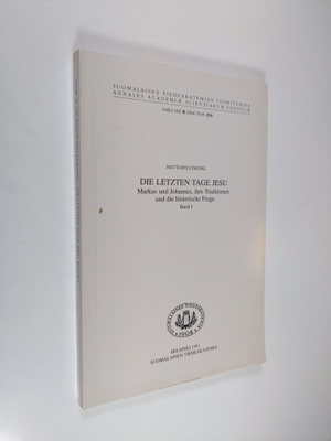 Matti Myllykoski : Die letzten Tage Jesu : Markus und Joh...