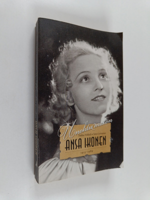 Pirkko Vekkeli : Unohtumaton Ansa Ikonen : 1913-1989