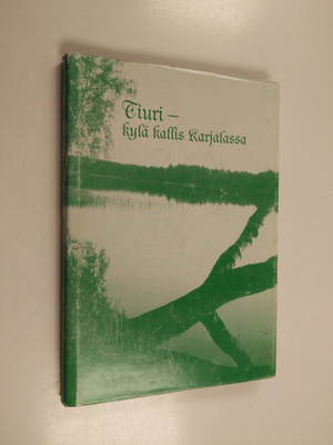 Kerttu (toim.) Javanainen : Tiuri : kylä kallis Karjalassa