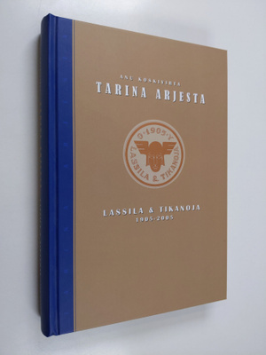 Anu Koskivirta : Tarina arjesta : Lassila & Tikanoja 1905...