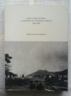 Papua New Guinea: A Century of Colonial Impact 1884-1984