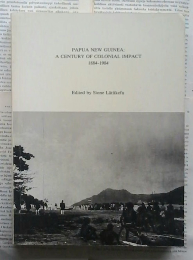 Papua New Guinea: A Century of Colonial Impact 1884-1984