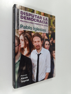 Pablo Iglesias Turrion : Disputar la democracia
