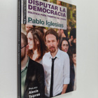 Pablo Iglesias Turrion : Disputar la democracia - pikkukuva 1