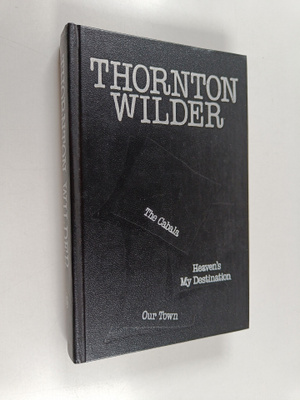 Thornton Wilder : The Cabala ; Heaven's My Destination ; ...
