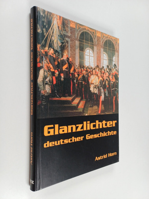 Astrid Horn : Glanzlichter deutscher Geschichte