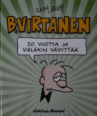 B.VIRTANEN: 20 VUOTTA JA VIELÄKIN VÄSYTTÄÄ