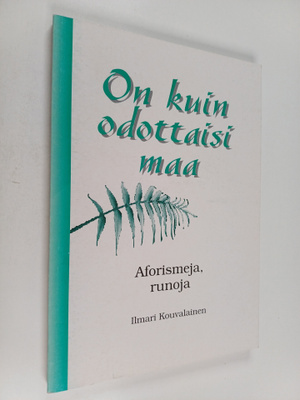 Ilmari Kouvalainen : On kuin odottaisi maa : Aforismeja, ...