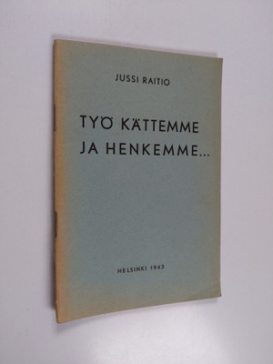 Jussi Raitio : Työ kättemme ja henkemme : lausujan runoja