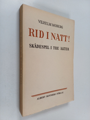 Vilhelm Moberg : Rid i natt! : skådespel i 3 akter (9 tab...