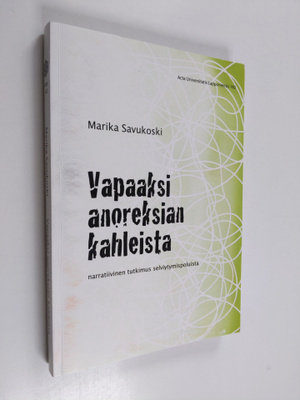 Marika Savukoski : Vapaaksi anoreksian kahleista : narrat...