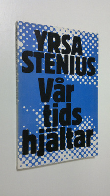 Yrsa Stenius : Vår tids hjältar