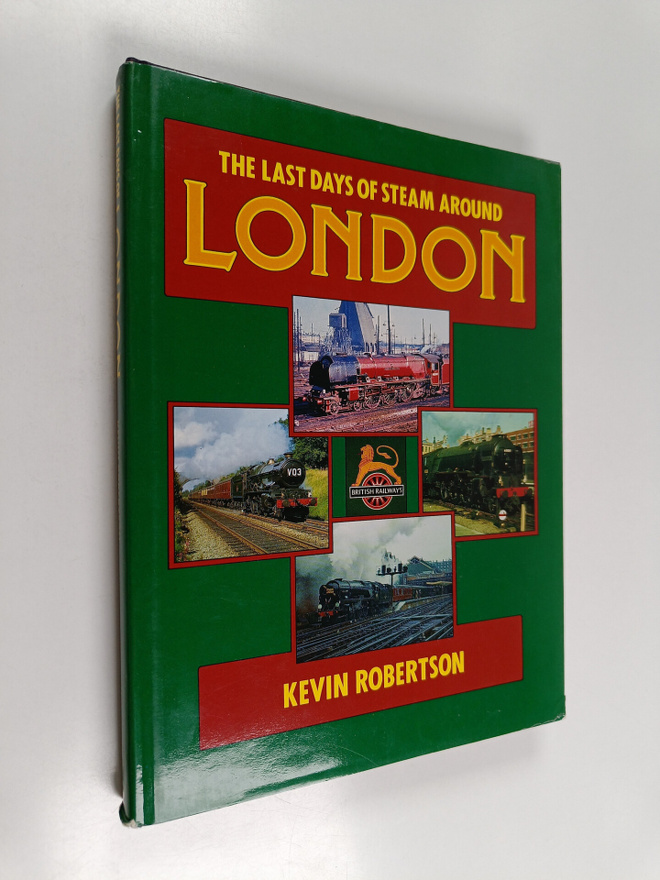 Kevin Robertson : The Last Days of Steam Around London