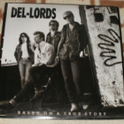 THE DEL-LORDS ~ Based On A True Story ~ LP kelmussa MINT - pikkukuva 1