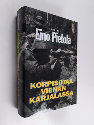 Eino Pietola : Korpisotaa Vienan Karjalassa (signeerattu,...