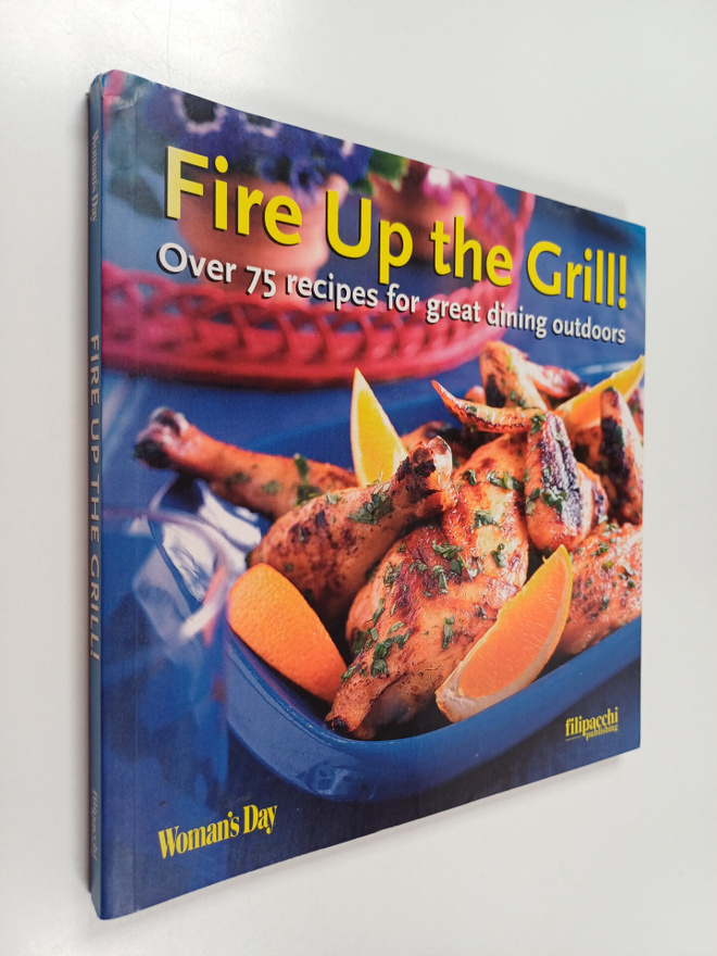Woman's Day ym. : Fire Up the Grill - Over 75 Recipes for...