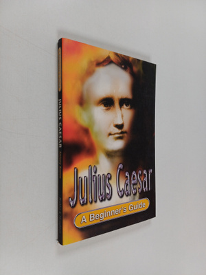 Anthony Kamm : Julius Caesar : a beginner's guide