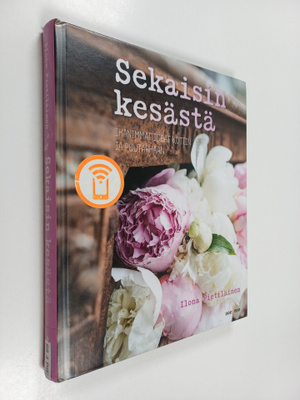 Ilona Pietiläinen : Sekaisin kesästä : ihanimmat ideat ko...