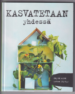 Kasvatetaan yhdessä - käytä mitä kotoa löytyy