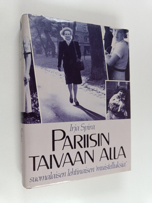Irja Spira : Pariisin taivaan alla : suomalaisen lehtinai...