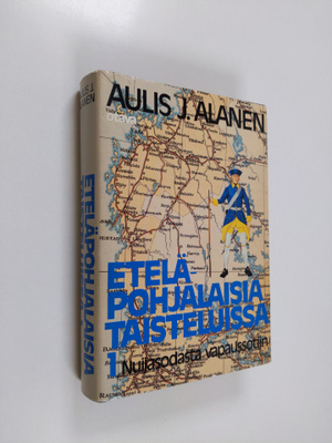 Aulis J. Alanen : Eteläpohjalaisia taisteluissa 1 : Nuija...