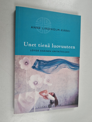 Anne Lindholm-Kärki : Unet tienä luovuuteen : löydä sisäi...