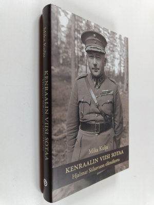 Mika Kulju : Kenraalin viisi sotaa : Hjalmar Siilasvuon e...