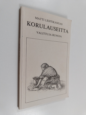 Matti Lehtikangas : Korulauseitta - Valittuja runoja (sig...
