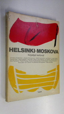 Helsinki Moskova : kirjailijat kertovat