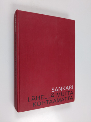Annikki Sankari : Lähellä mutta kohtaamatta