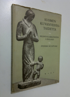 Suomen kuvanveistotaidetta = Bildhuggarkonsten i Finland ...