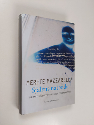 Merete Mazzarella : Själens nattsida : om Mary Shelley oc...