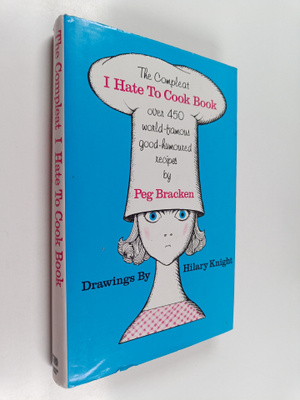 Peg Bracken : The Compleat I Hate to Cook Book