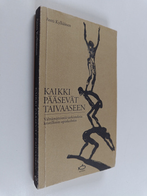 Antti Kylliäinen : Kaikki pääsevät taivaaseen : välttämät...