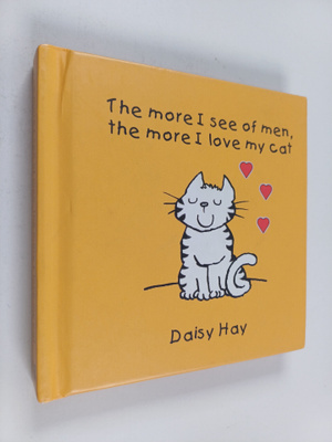 Daisy Hay : More I See of Men, the More I Love My Cat