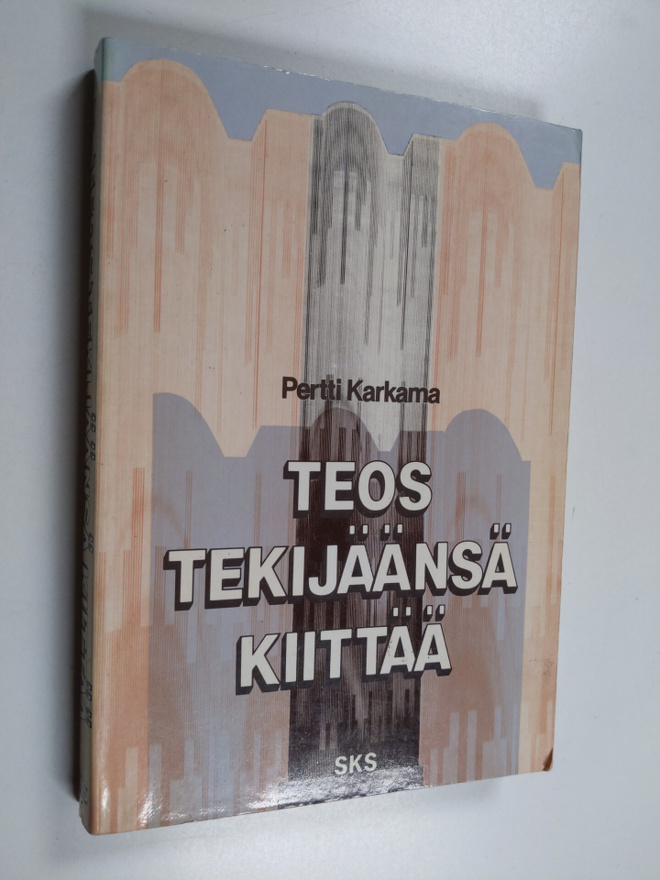 Pertti Karkama : Teos tekijäänsä kiittää : kirjallisuuden...