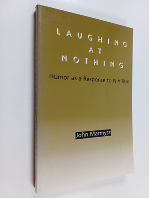 John Marmysz : Laughing at Nothing - Humor as a Response ...