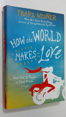 Franz Wisner : How the World Makes Love