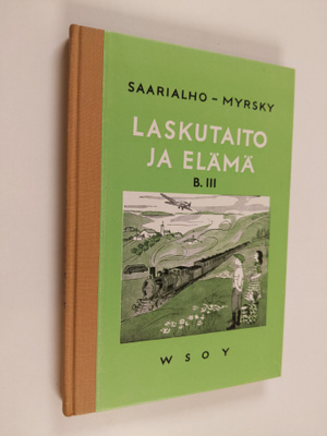 Kaarlo Saarialho : Laskutaito ja elämä. B-laitos, 3 : Las...