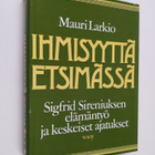 Mauri Larkio : Ihmisyyttä etsimässä : Sigfrid Sireniuksen... - pikkukuva 1