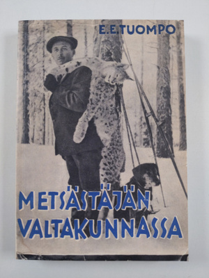 E. E. Tuompo : Metsästäjän valtakunnassa : erämiehen huom...