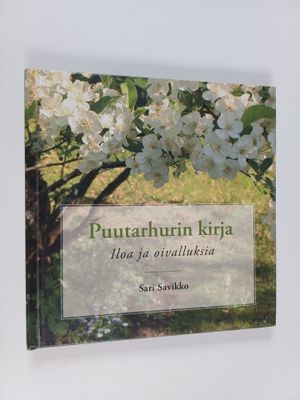 Sari Savikko : Puutarhurin kirja : iloa ja oivalluksia