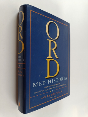 Gösta Bergman : Ord med historia : [etymologisk ordbok me...